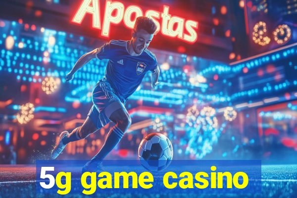 5g game casino